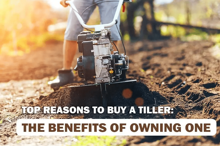 Why Should you Own a Tiller?